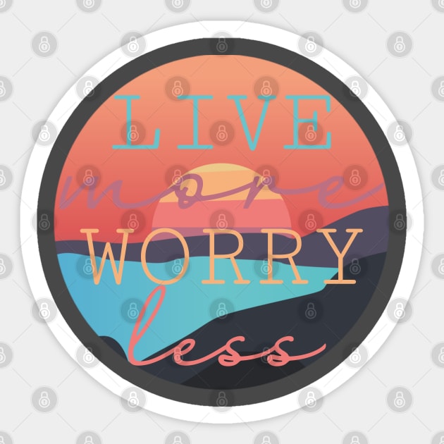 Live More Worry Less design Sticker by Creative Concept Designs